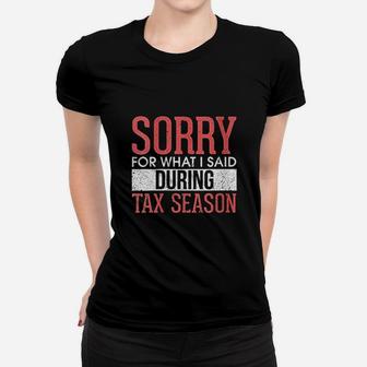 Funny Sorry For What I Said During Tax Season Accounting Ladies Tee - Seseable