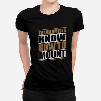 Funny Taxidermist Taxidermy Know How To Mount Gift Women T-shirt - Seseable