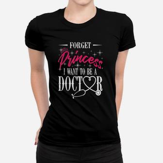Future Doctor Forget Princess I Want To Be A Doctor Women T-shirt - Seseable
