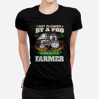 Get Plowed By A Pro Sleep With A Farmer T-shirt Farmer Gift Ladies Tee - Seseable