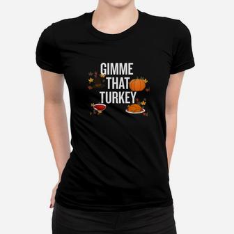 Gimme That Turkey Halloween Christmas Funny Cool Hol Ladies Tee - Seseable