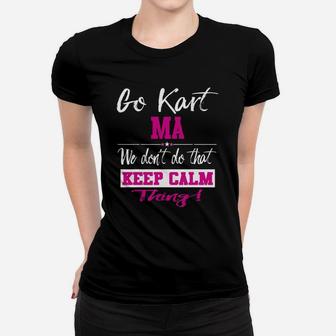 Go Kart Ma We Dont Do That Keep Calm Thing Go Karting Racing Funny Kid Ladies Tee - Seseable