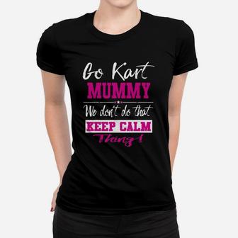 Go Kart Mummy We Dont Do That Keep Calm Thing Go Karting Racing Funny Kid Ladies Tee - Seseable