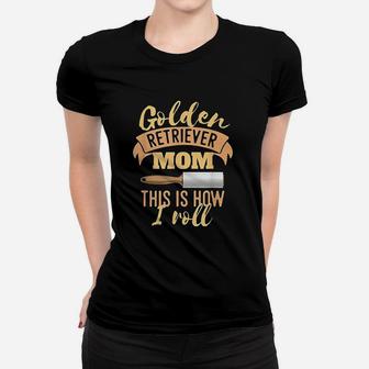 Golden Retriever Mom This Is How I Roll Ladies Tee - Seseable