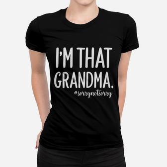 Grandma Funny Saying I Am That Grandma Sorry Not Sorry Ladies Tee - Seseable
