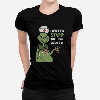 Grinch Nurse I Can t Fix Stupid But I Can Sedate It Ladies Tee - Seseable
