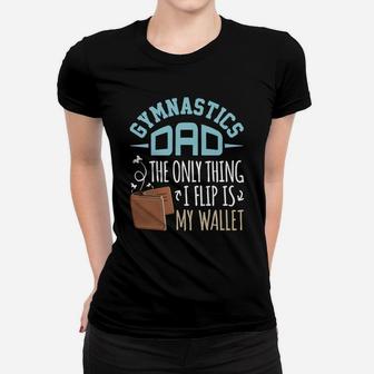 Gymnastics Dad T-shirt The Only Thing I Flip Is My Wallet Women T-shirt - Seseable