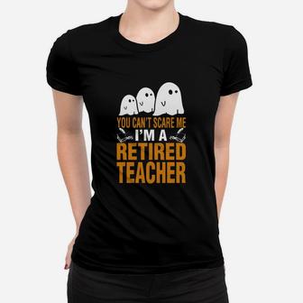 Halloween You Cant Scare Me Im A Retired Teacher Ladies Tee - Seseable