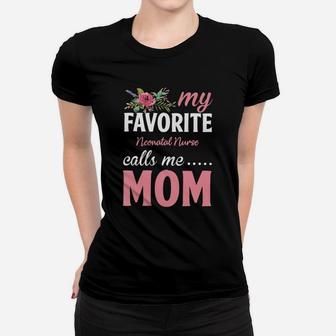 Happy Mothers Day My Favorite Neonatal Nurse Calls Me Mom Flowers Gift Funny Job Title Ladies Tee - Seseable