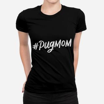 Hashtag Pug Mom Cute Dog Mama Mothers Day Gifts Ladies Tee - Seseable
