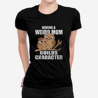 Having A Weird Mom Builds Character Owl Ladies Tee - Seseable