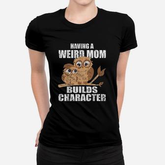 Having A Weird Mom Builds Character Owls Ladies Tee - Seseable