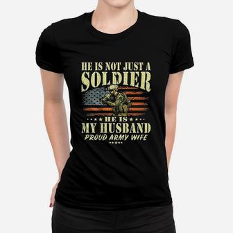 He Is Not Just A Soldier He Is My Husband Proud Army Wife Ladies Tee - Seseable