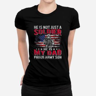 He Is Not Just A Solider He Is My Dad Proud Army Son Ladies Tee - Seseable