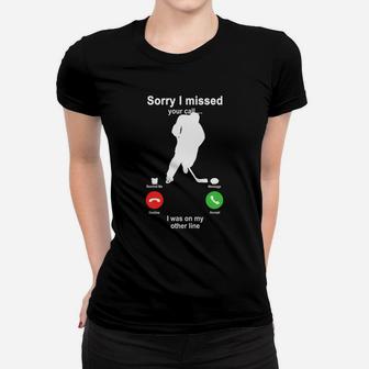 Hockey Sorry I Missed Your Call I Was On My Other Line Funny Sport Lovers Women T-shirt - Seseable