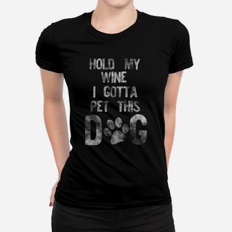 Hold My Wine I Gotta Pet This Dog Distressed White Style Ladies Tee - Seseable