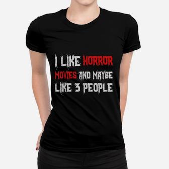 Horror Funny Gift I Like Horror Movies And Maybe 3 People Ladies Tee - Seseable