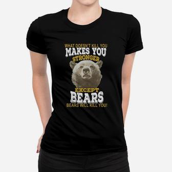 Hunting Shirt Bears T-shirt What Doesnt Kill You Makes You Stronger Except Bear Ladies Tee - Seseable
