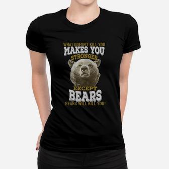 Hunting Shirt Bears Tshirt What Doesnt Kill You Makes You Stronger Except Bear Ladies Tee - Seseable
