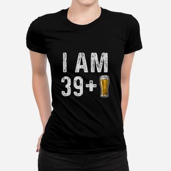 I Am 39 Plus 1 Beer 40th Birthday Gift Women T-shirt - Seseable