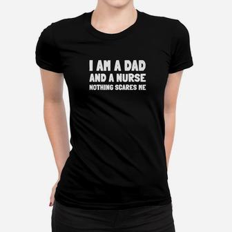 I Am A Dad And A Nurse Nothing Scares Me Funny Gift For Men Premium Ladies Tee - Seseable
