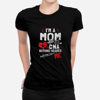 I Am A Mom And A Cna Nothing Scares Me Nursing Assistant Ladies Tee - Seseable