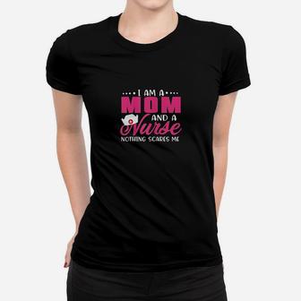 I Am A Mom And A Nurse Nothing Scares Me Nurses Rn Ladies Tee - Seseable