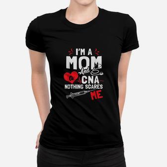 I Am A Mom Nurse And A Cna Nothing Scares Me Ladies Tee - Seseable