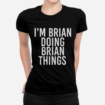 I Am Brian Doing Brian Things Funny Christmas Gift Idea Ladies Tee - Seseable
