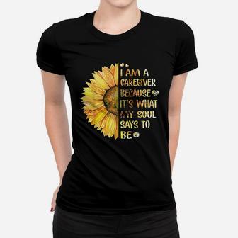 I Am Caregiver Because Its What My Soul Says To Be Sunflower Ladies Tee - Seseable