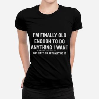 I Am Finally Old Enough To Do Anything I Want Women T-shirt - Seseable