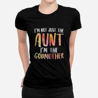 I Am Not Just The Aunt I Am The Godmother For Auntie Ladies Tee - Seseable