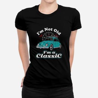 I Am Not Old I Am Classic Vintage Retro Bug Beetle Car Gifts Ladies Tee - Seseable