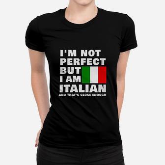 I Am Not Perfect But I Am Italian And That Is Close Enough Women T-shirt - Seseable