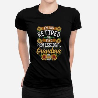 I Am Not Retired I Am A Professional Grandma Women T-shirt - Seseable