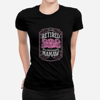 I Am Not Retired I Am A Professional Mamaw Mothers Day Gifts Ladies Tee - Seseable