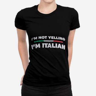 I Am Not Yelling I Am Italian Funny Italy Joke Italia Loud Ladies Tee - Seseable