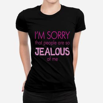 I Am Sorry That People Are So Jealous Of Me Ladies Tee - Seseable