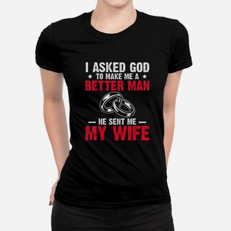 I Ask God To Make Me Better Man He Sent Me My Wife Valentine Ladies Tee - Seseable