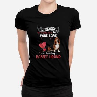 I Asked God For Loyalty And Pure Love He Sent My Basset Hound Funny Dog Lovers Women T-shirt - Seseable