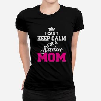 I Cant Keep Calm I Am A Swim Mom Swimming Ladies Tee - Seseable