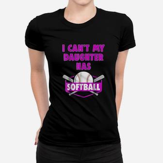 I Cant My Daughter Has Softball Mom Dad Gift Ladies Tee - Seseable