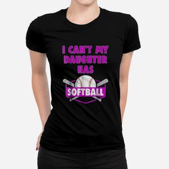I Cant My Daughter Has Softball Mom Dad Gift Ladies Tee - Seseable