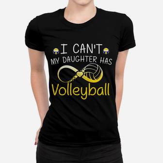 I Cant My Daughter Has Volleyball Mom Mother Gifts Ladies Tee - Seseable