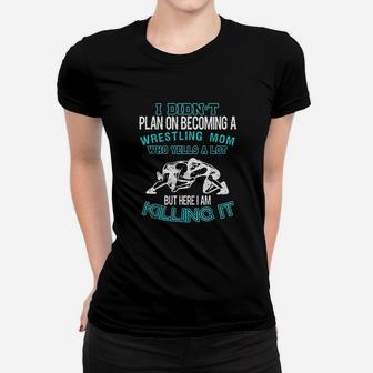 I Didnt Plan On Becoming A Wrestling Mom Wrestling Moms Mothers Day Ladies Tee - Seseable