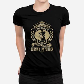 I Dont Need Therapy I Just Need Listen To Johnny Paycheck Tshirt Women T-shirt - Seseable