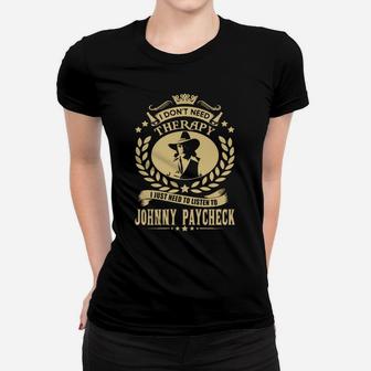 I Dont Need Therapy I Just Need To Listen To Johnny Paycheck Tshirt Women T-shirt - Seseable