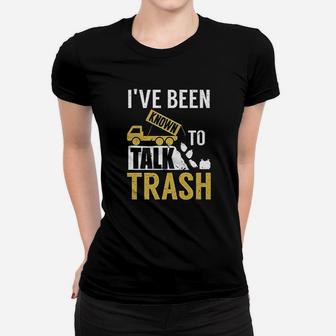 I Have Been Known To Talk Trash Funny Garbage Truck Driver Women T-shirt - Seseable