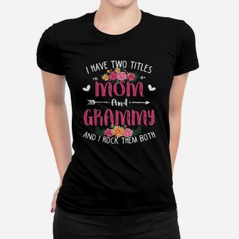 I Have Two Titles Mom And Grammy Floral Mothers Day Ladies Tee - Seseable