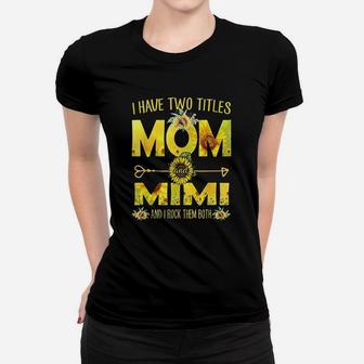 I Have Two Titles Mom And Mimi Sunflower Ladies Tee - Seseable